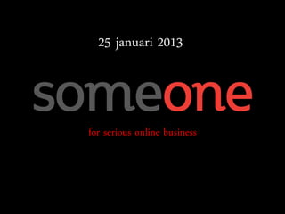 25 januari 2013
                   interim | teams | recruitment



             2


for serious online business
 