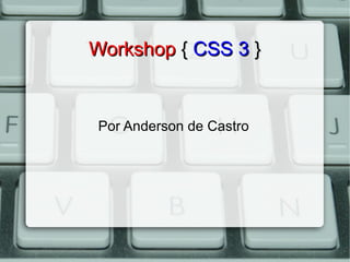 Workshop { CSS 3 }


Por Anderson de Castro
 