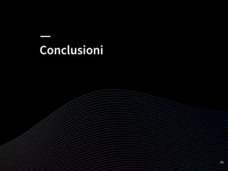 Conclusioni
78
 