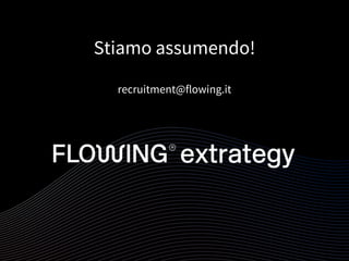 Stiamo assumendo!
recruitment@flowing.it
79
 