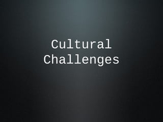 Cultural
Challenges
 