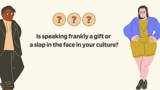 ?
?
Isspeakingfranklyagiftor
aslapinthefaceinyourculture?
?
? ?
?
 