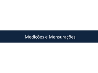 Medições e Mensurações
 