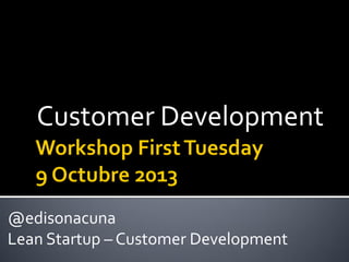 Customer Development

@edisonacuna
Lean Startup – Customer Development

 