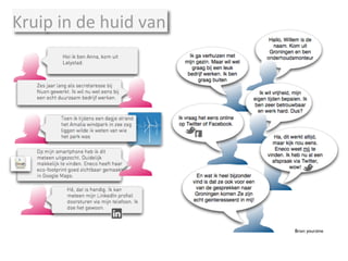 Kruip	
  in	
  de	
  huid	
  van	
  
Bron: yourzine	

 