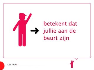 betekent dat
jullie aan de
beurt zijn
➜
 