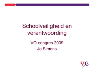 Schoolveiligheid en
 verantwoording
   VO-congres 2009
     Jo Simons
 