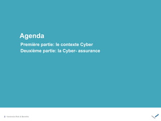 Agenda
Première partie: le contexte Cyber
Deuxième partie: la Cyber- assurance
2 / ‫‏‬
 