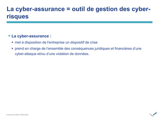 / ‫‏‬
 La cyber-assurance :
 met à disposition de l’entreprise un dispositif de crise
 prend en charge de l’ensemble des conséquences juridiques et financières d’une
cyber-attaque et/ou d’une violation de données.
La cyber-assurance = outil de gestion des cyber-
risques
 