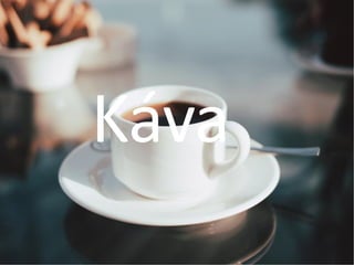 <3
Káva
 