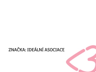 ZNAČKA: IDEÁLNÍ ASOCIACE
 