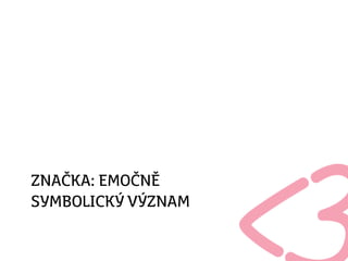 ZNAČKA: EMOČNĚ
SYMBOLICKÝ VÝZNAM
 
