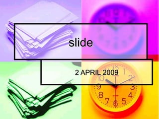 slideslide
2 APRIL 20092 APRIL 2009
 