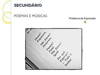 SECUNDÁRIO POEMAS E MÚSICAS Problema de Expressão 