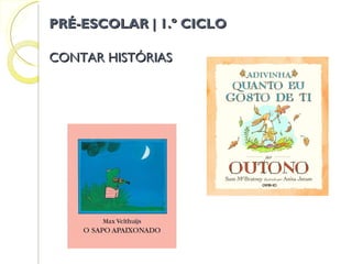 CONTAR HISTÓRIAS PRÉ-ESCOLAR | 1.º CICLO 