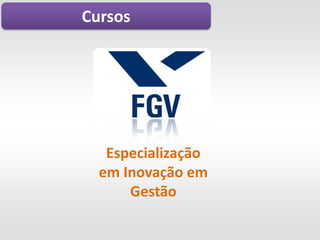 Cursos




   Especialização
  em Inovação em
      Gestão
 