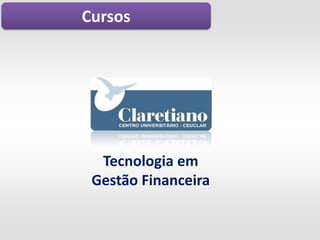 Cursos




  Tecnologia em
 Gestão Financeira
 
