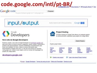 code.google.com/intl/pt-BR/
 