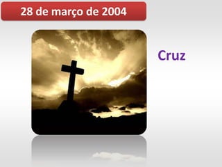 28 de março de 2004


                      Cruz
 