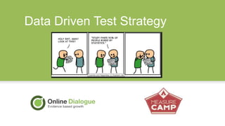 SUBTITLE BELOW
Data Driven Test Strategy
 