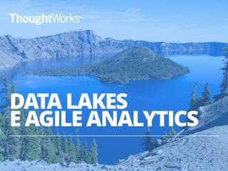 DATA LAKES
E AGILE ANALYTICS
36
 