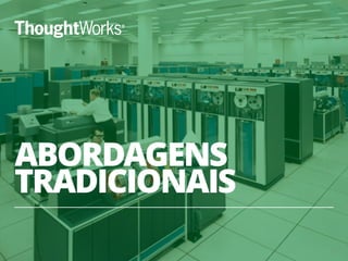 ABORDAGENS
TRADICIONAIS
25
 