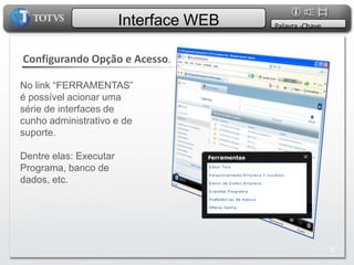 Interface WEBPalavra -ChaveSeleção de Aplicativos.Neste ponto, também já é possível navegar pelo desktop de trabalho. Área em que o usuário interage com o produto tomando decisões:- busca de menu por módulos escolha do aplicativo 