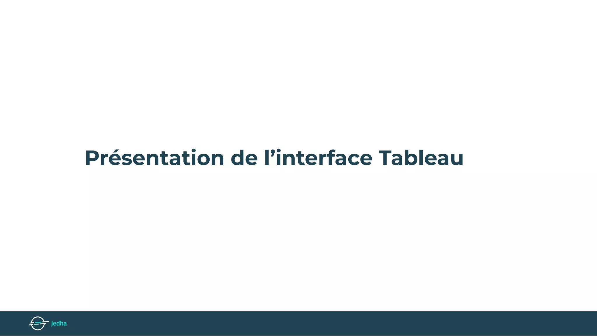Présentation de l’interface Tableau
 