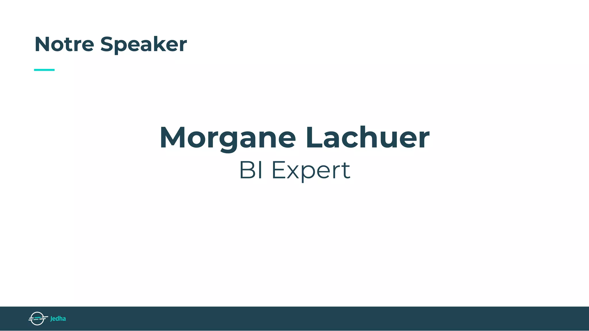 Notre Speaker
—
Morgane Lachuer
BI Expert
 