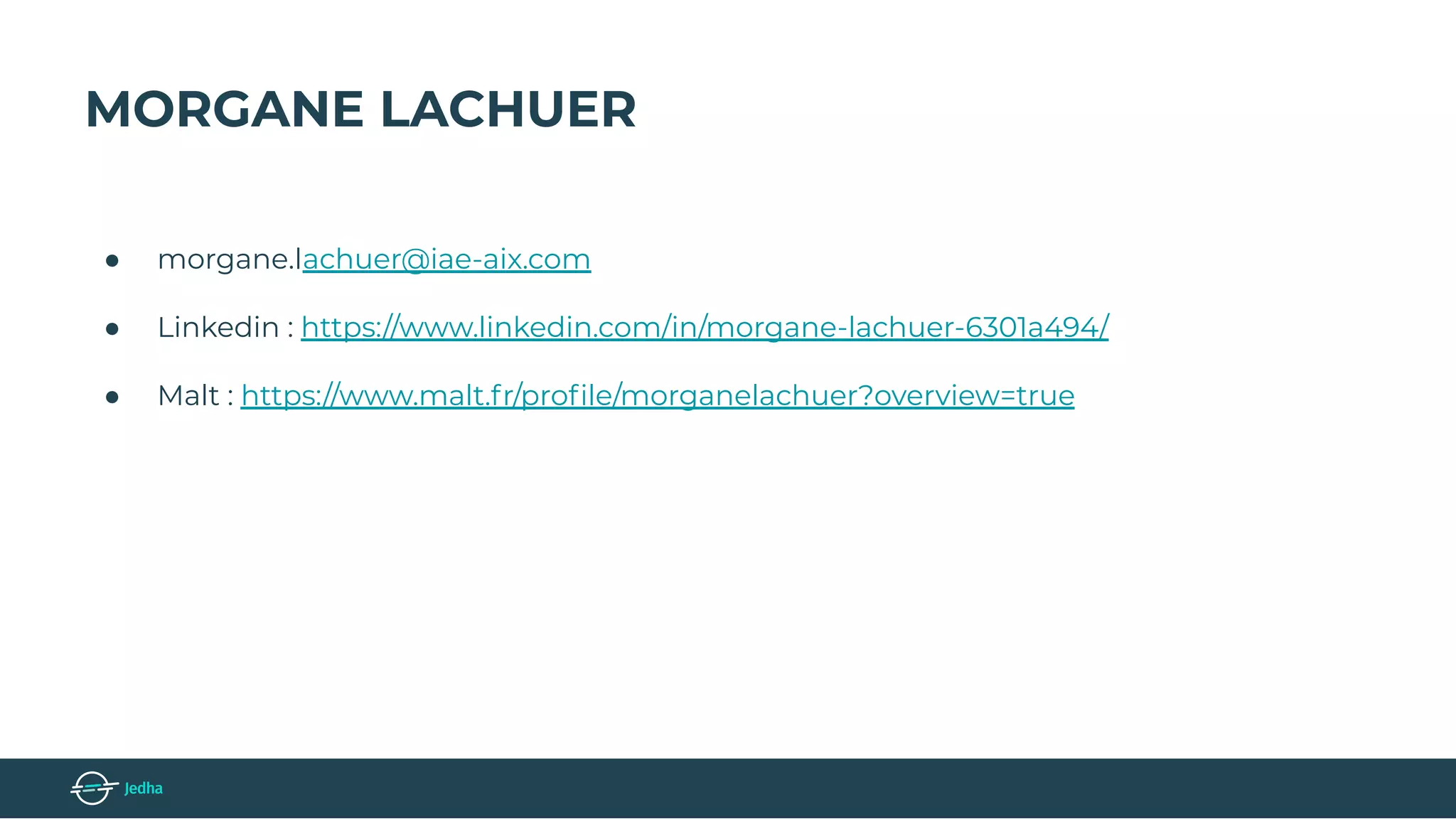 MORGANE LACHUER
● morgane.lachuer@iae-aix.com
● Linkedin : https://www.linkedin.com/in/morgane-lachuer-6301a494/
● Malt : https://www.malt.fr/proﬁle/morganelachuer?overview=true
 