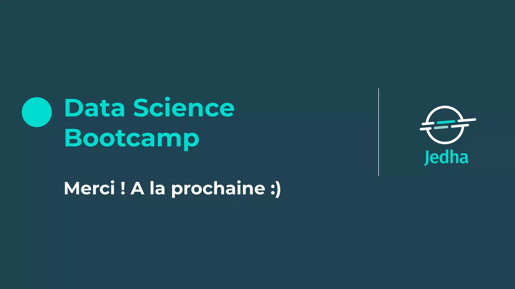 Data Science
Bootcamp
Merci ! A la prochaine :)
 
