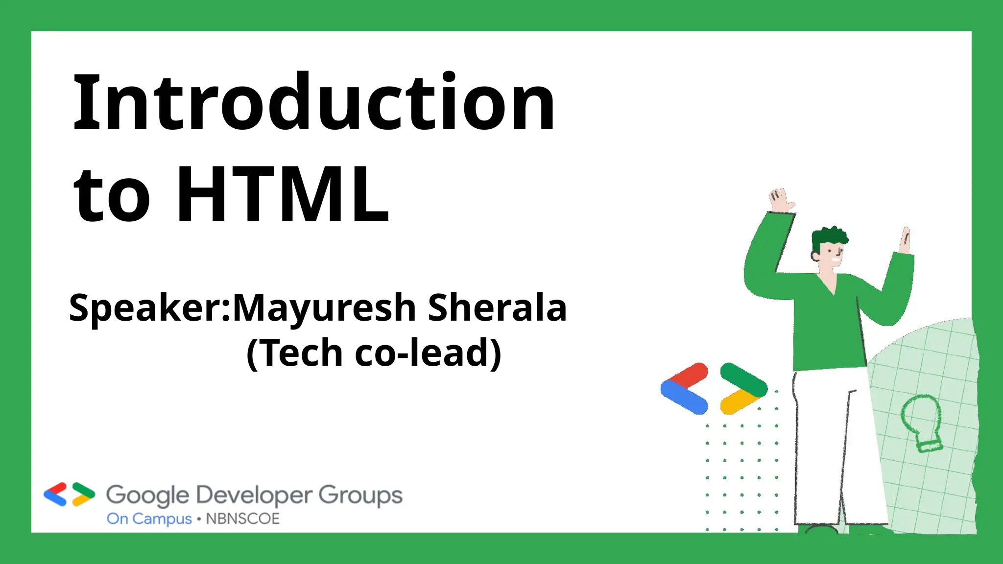 Introduction
to HTML
Speaker:Mayuresh Sherala
(Tech co-lead)
 