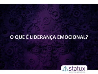 O QUE É LIDERANÇA EMOCIONAL?
 