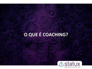O QUE É COACHING?
 