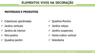 PORTAL DECOR | Decoração de Interiores com Elementos Vivos | Liliana Gomes 18
MATERIAIS E PRODUTOS
 Coberturas ajardinada...