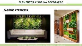 PORTAL DECOR | Decoração de Interiores com Elementos Vivos | Liliana Gomes 29
JARDINS VERTICAIS
...