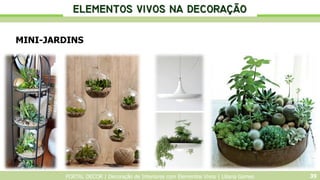 PORTAL DECOR | Decoração de Interiores com Elementos Vivos | Liliana Gomes 39
MINI-JARDINS

 