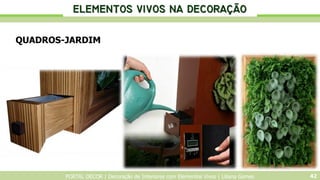 PORTAL DECOR | Decoração de Interiores com Elementos Vivos | Liliana Gomes 42
QUADROS-JARDIM

 