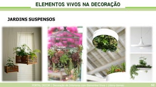 PORTAL DECOR | Decoração de Interiores com Elementos Vivos | Liliana Gomes 52
JARDINS SUSPENSOS
...