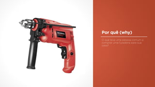Por quê (why)
 