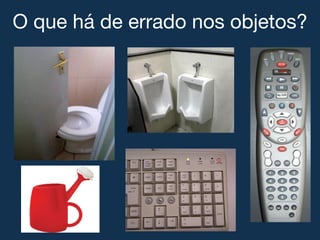 O que há de errado nos objetos?!
 
