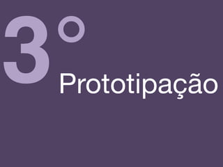 3°Prototipação!
 