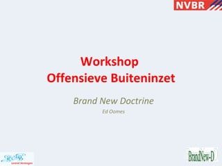 Workshop  Offensieve Buiteninzet Brand New Doctrine Ed Oomes 