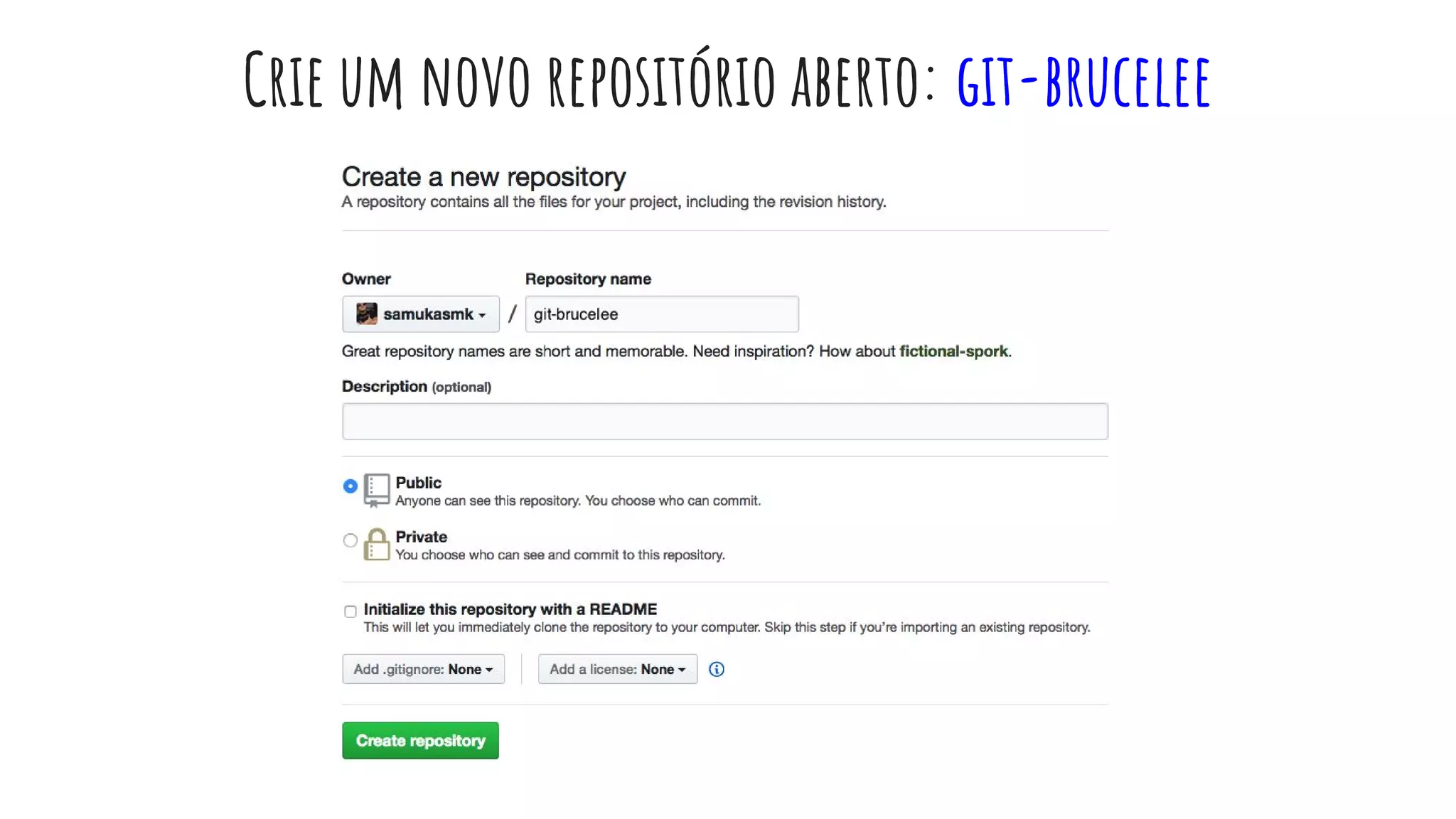 Crie um novo repositório aberto: git-brucelee
 