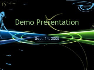 Demo Presentation Sept. 14, 2009 