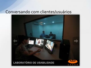 Conversando com clientes/usuários
 