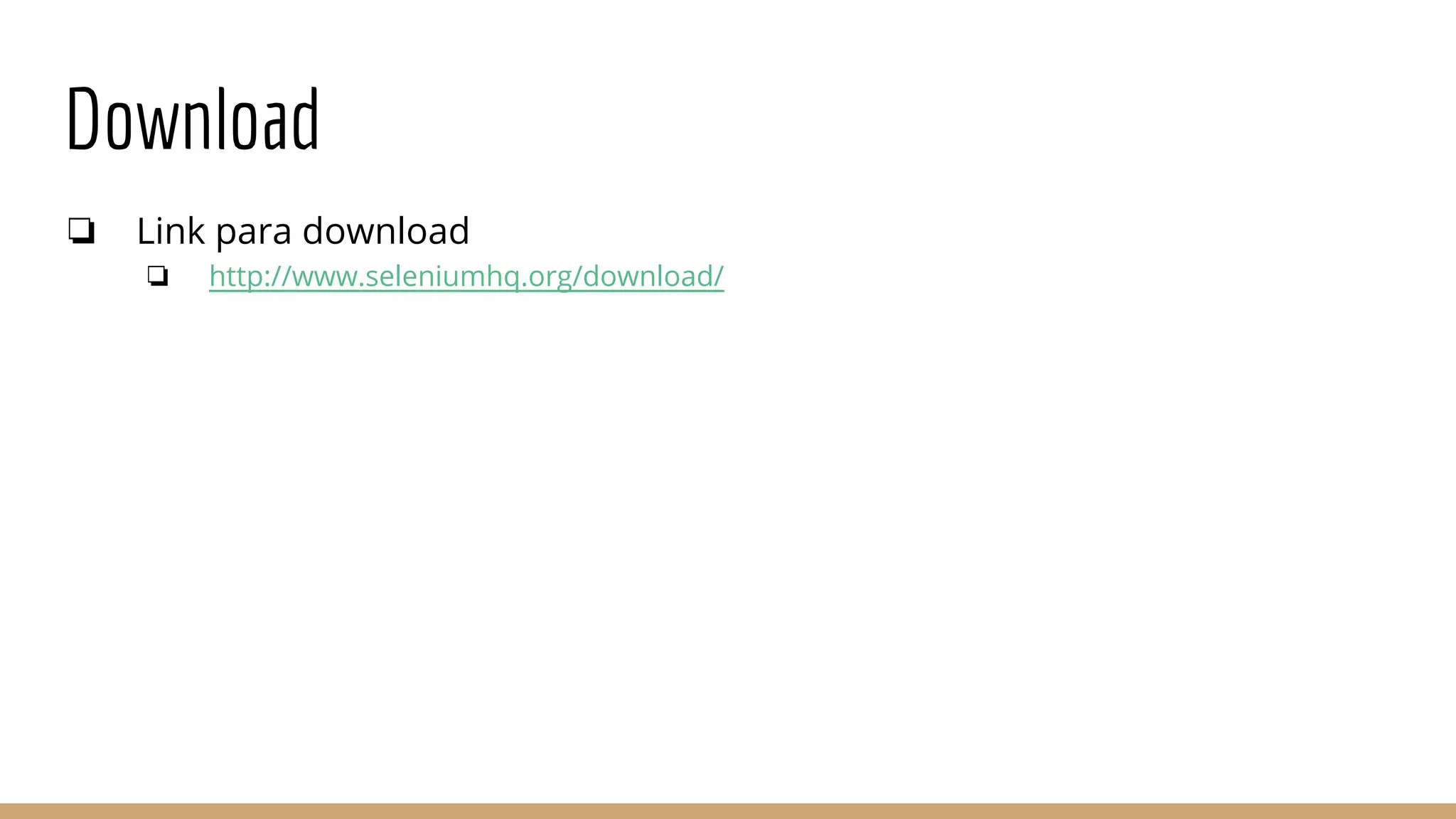 Download
❏ Link para download
❏ http://www.seleniumhq.org/download/
 