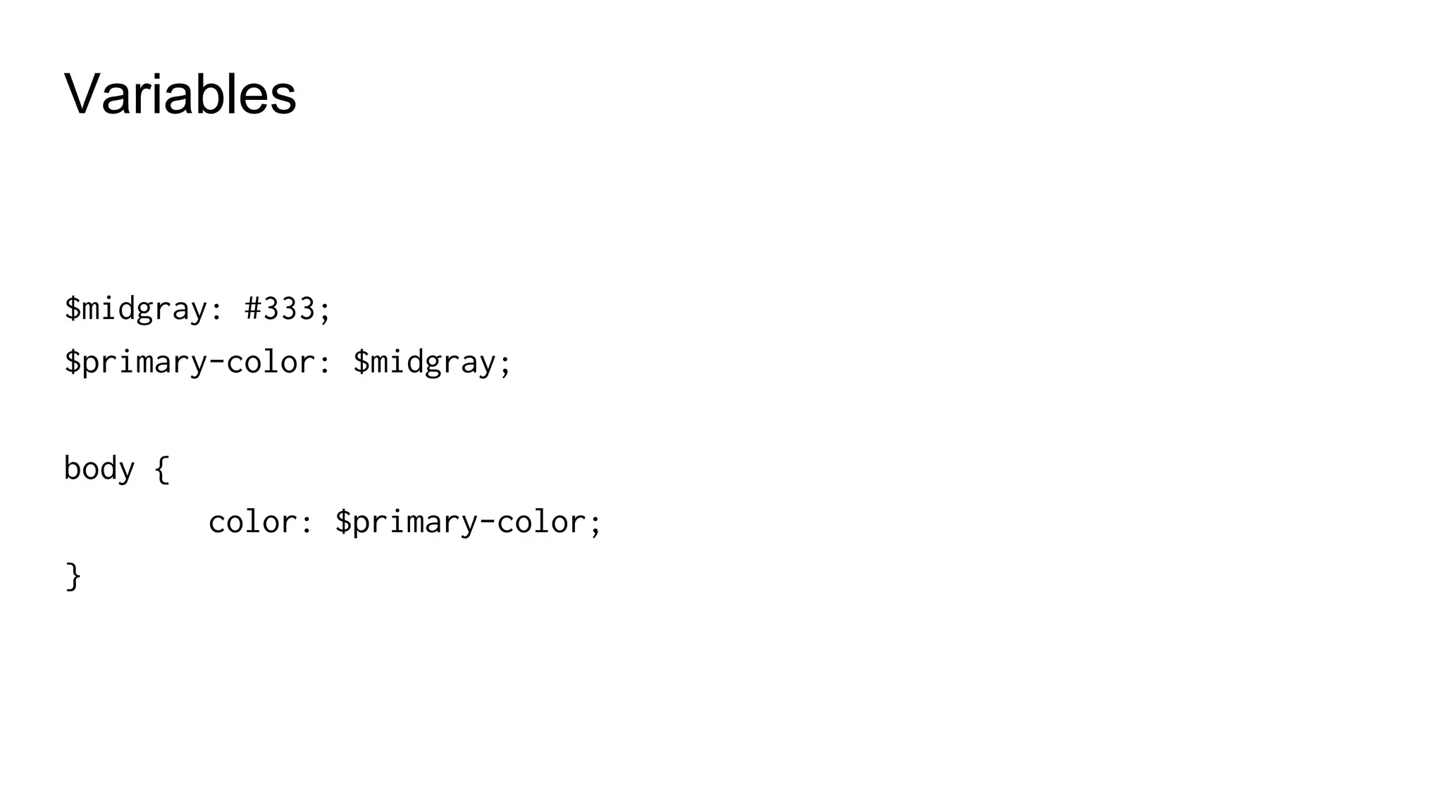 Values in variables
Colours, typography settings
Widths, margins..
Z-index
Media queries breackpoints
Border-radius
Images, icons, textures…
 