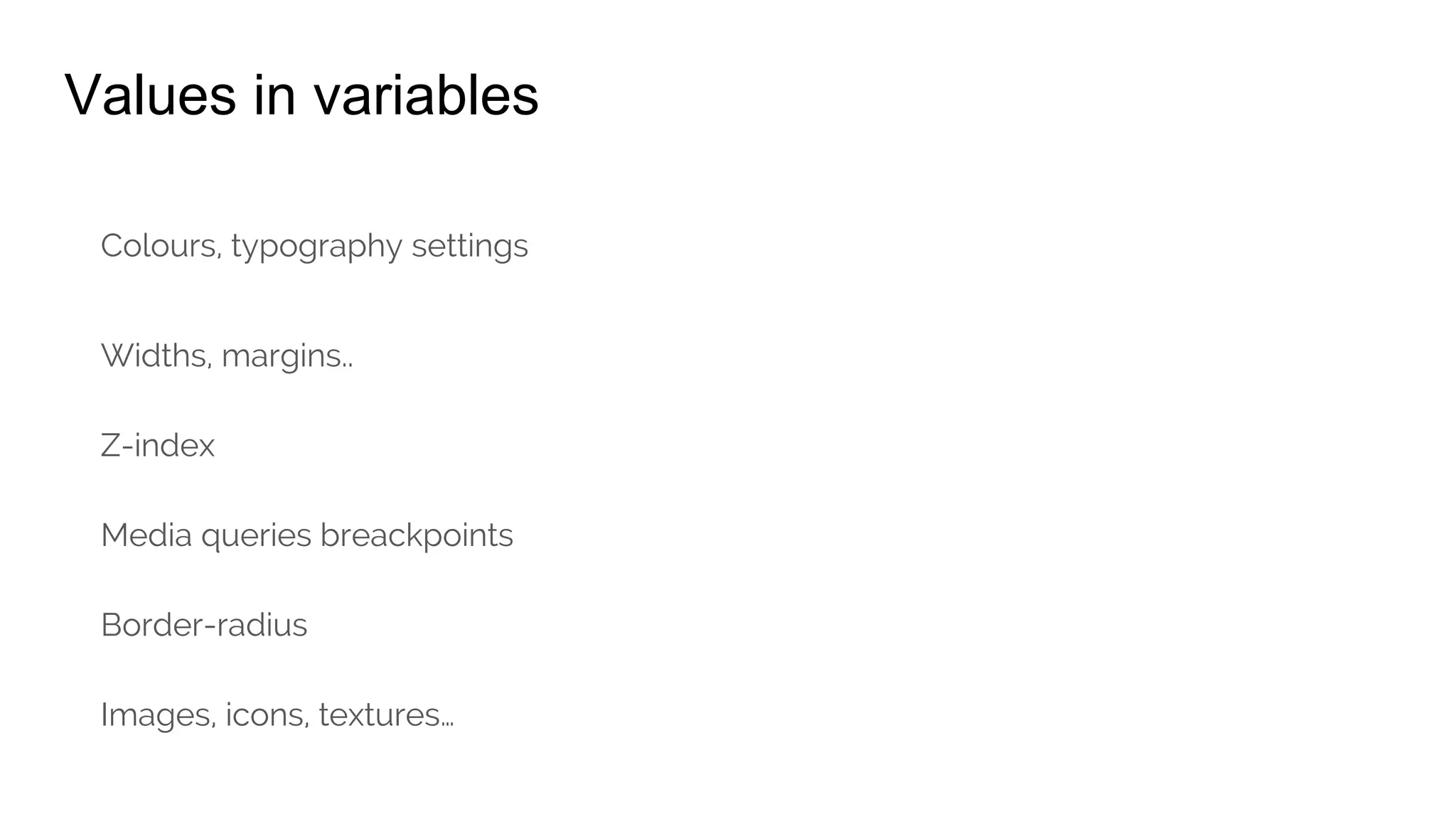 Comments
// this comment won´t appear in the CSS output
/* But this comment will */
 
