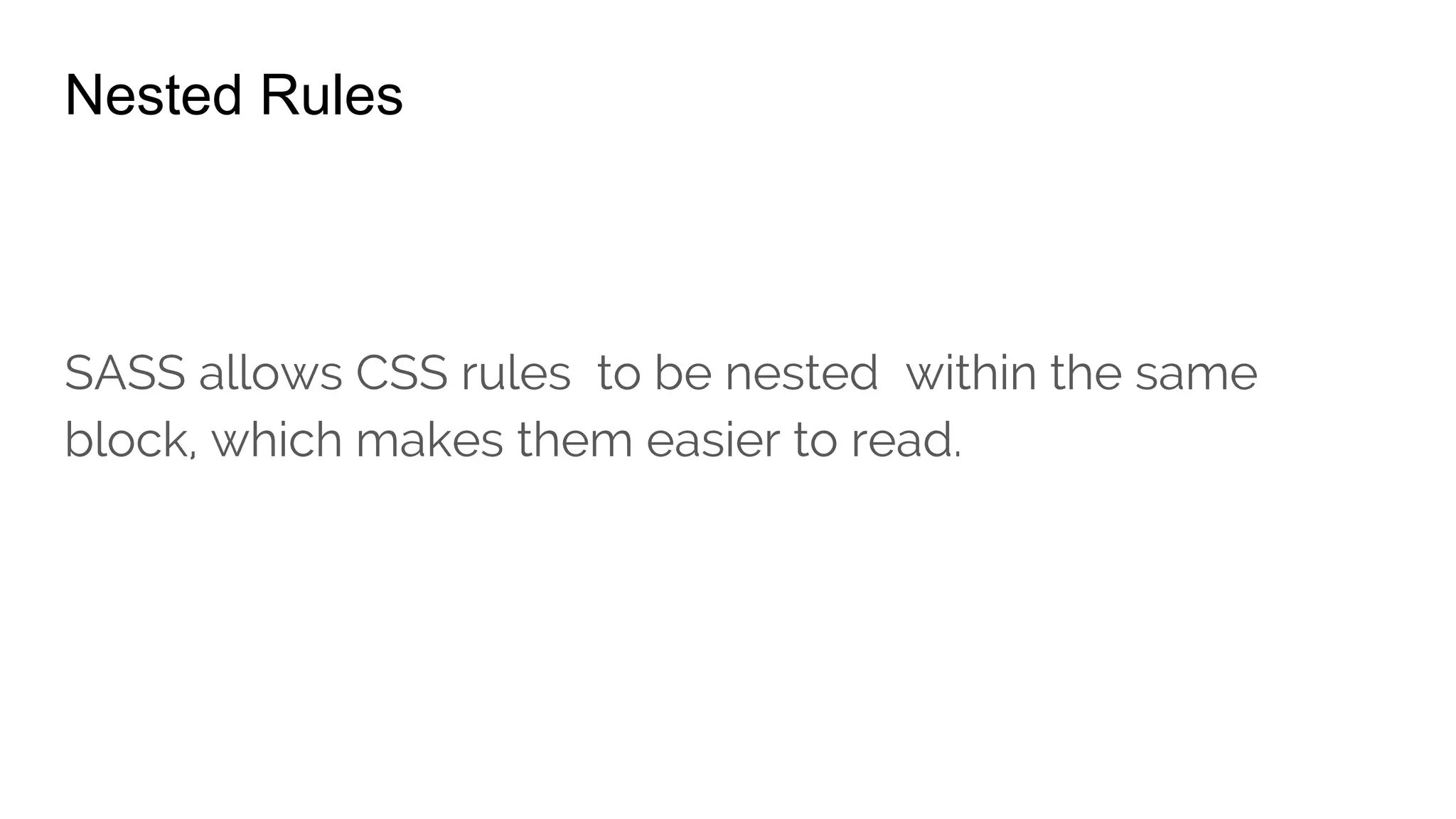 Simple nesting
#main p {
color: #00ff00;
width: 50%;
.redbox {
background-color: #ff0000;
color: #000;
}
}
 